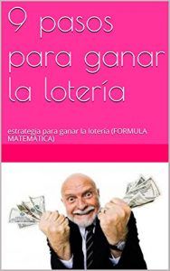 Descargar 9 pasos para ganar la lotería: estrategia para ganar la lotería (FORMULA MATEMÁTICA) pdf, epub, ebook