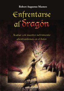 Descargar Enfrentarse al dragon, Acabar con nuestro sufrimiento adentrándonos en el dolor pdf, epub, ebook