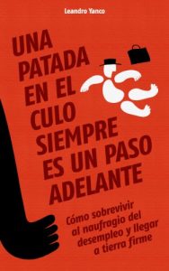 Descargar Una patada en el culo siempre es un paso adelante. (Como sobrevivir al naufragio del desempleo y llegar a tierra firme) pdf, epub, ebook