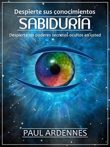 Descargar Sabiduría: DESPIERTE SUS CONOCIMIENTOS: Despierte los poderes secretos ocultos en usted pdf, epub, ebook