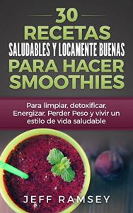 Descargar 30 Recetas Saludables y Locamente Buenas para hacer Smoothies pdf, epub, ebook