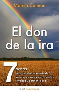 Descargar El don de la ira: Siete pasos para descubrir el sentido de la ira, adquirir conciencia…. pdf, epub, ebook