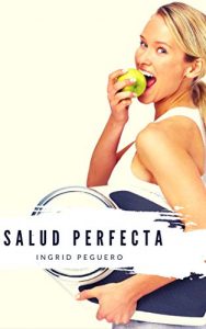 Descargar Salud Perfecta: Hábitos de la Vida Diaria Indispensables para Mantener y Recuperar la Salud Física y Mental pdf, epub, ebook