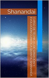 Descargar Curso de Técnicas de sanación y evolución cuántica Quantic Shananda: Shanandai pdf, epub, ebook