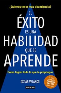 Descargar El éxito es una habilidad que se aprende: Cómo lograr todo lo que te propongas pdf, epub, ebook