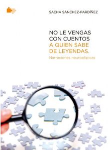 Descargar No le vengas con cuentos a quien sabe de leyendas.: Relatos neuroatípicos. pdf, epub, ebook