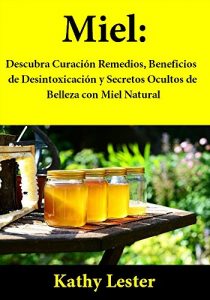 Descargar Miel: Descubra Curación Remedios, Beneficios de Desintoxicación y Secretos Ocultos de Belleza con Miel Natural pdf, epub, ebook