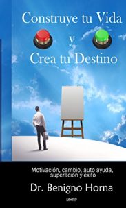 Descargar Construye tu Vida y Crea tu Destino: Motivación, cambio, auto ayuda, superación, éxito pdf, epub, ebook