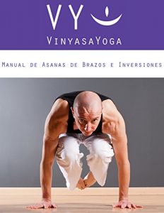 Descargar VY Vinyasa Yoga Manual de Asanas de Brazos e Inversiones: en Español pdf, epub, ebook