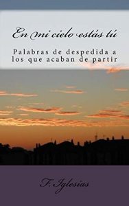 Descargar En mi cielo estás tú: Palabras de despedida a los que acaban de partir pdf, epub, ebook
