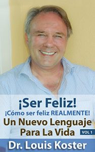 Descargar SER Feliz: ¡Cómo ser feliz realmente! (Un Nuevo Lenguaje Para La Vida nº 1) pdf, epub, ebook