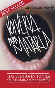 Descargar VOLVERÍA PARA MATARLA: Cambia tu manera de ver la vida. La respuesta está dentro de ti. pdf, epub, ebook