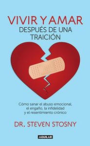 Descargar Vivir y amar después de una traición: Cómo sanar el abuso emocional, el engaño, la infidelidad y el resentimiento crón pdf, epub, ebook