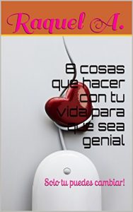 Descargar 8 cosas que hacer con tu vida para que sea genial: Solo tu puedes cambiar! pdf, epub, ebook