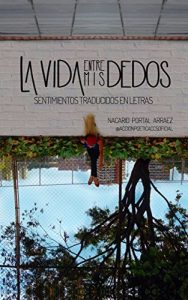 Descargar La vida entre mis dedos: Sentimientos traducidos en letras pdf, epub, ebook