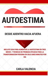 Descargar Autoestima: Desde Adentro Hacia Afuera. Guía Práctica De 3 Meses Para Mejorar La Autoestima: 7 Técnicas Para Cambiar Su Vida pdf, epub, ebook
