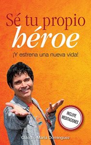 Descargar Se Tu Propio Héroe: ¡Y empieza una nueva vida! pdf, epub, ebook
