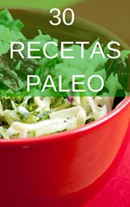 Descargar 30 Recetas Paleo: La dieta para volver a los orígenes y mejorar nuestra calidad de vida pdf, epub, ebook