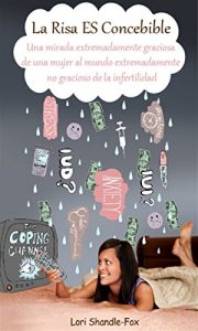 Descargar La Risa ES Concebible: Una mirada extremadamente graciosa de una mujer al mundo extremadamente no gracioso de la infertilidad pdf, epub, ebook