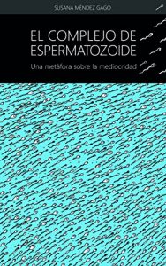 Descargar El complejo de espermatozoide: Una metáfora sobre la mediocridad pdf, epub, ebook