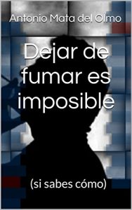 Descargar Dejar de fumar es imposible: (si sabes cómo) pdf, epub, ebook