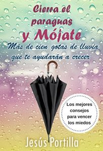 Descargar Cierra el paraguas y mójate: Los mejores consejos para vencer los miedos pdf, epub, ebook