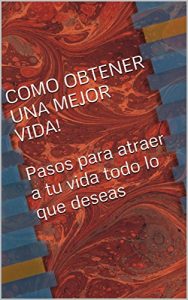 Descargar COMO OBTENER UNA MEJOR VIDA!  Pasos para atraer a tu vida todo lo que deseas: Pasos para atrer a tu vida todo lo que deseas pdf, epub, ebook