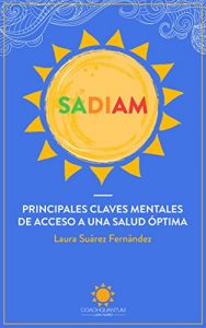 Descargar SADIAM (Título Interactivo): PRINCIPALES CLAVES MENTALES DE ACCESO A UNA SALUD ÓPTIMA pdf, epub, ebook