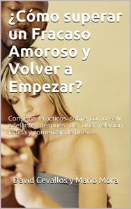 Descargar ¿Cómo superar un Fracaso Amoroso y Volver a Empezar?: Consejos Prácticos sobre cómo salir adelante después de una relación fallida y comenzar de nuevo pdf, epub, ebook