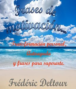 Descargar Frases de motivación…: Transformación personal, Autoayuda y frases para superarte. (Frases de motivación, éxito y ganar dinero, felicidad y salud, desarrollo … y autoayuda, Psicología y Autoestima. nº 1) pdf, epub, ebook