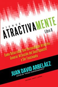 Descargar Piense Atractivamente – Cómo Desarrollar Una Personalidad Atractiva, Generar Atracción y Ser Seductor y Fascinante: Secretos de Atracción y Seducción Personal (Piense Poderosamente nº 8) pdf, epub, ebook