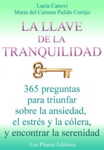 Descargar La llave de la tranquilidad: 365 preguntas para triunfar sobre la ansiedad, el estrés y la colera, y encontrar la serenidad pdf, epub, ebook