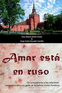 Descargar Amar está en ruso: Un acercamiento a las relaciones interpersonales con gente de la extinta Unión Soviética pdf, epub, ebook
