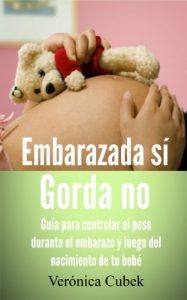 Descargar Embarazada sí Gorda no – Guía para controlar el peso durante el embarazo y luego   del nacimiento de tu bebé pdf, epub, ebook