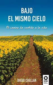 Descargar Bajo el mismo cielo: El camino da sentido a la vida pdf, epub, ebook