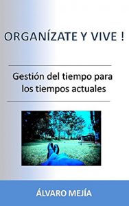 Descargar Organízate y Vive !: Gestión del tiempo para los tiempos actuales pdf, epub, ebook