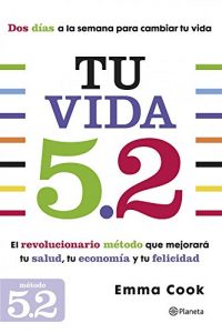 Descargar Tu vida 5.2: El revolucionario método que mejorará tu salud, tu economía y tu felicidad pdf, epub, ebook