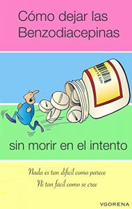 Descargar Como dejar las benzodiacepinas sin morir en el intento: Dejando las benzodiacepinas sin sufrir tanto el síndrome de abstinencia, clonazepam, alprazolam pdf, epub, ebook