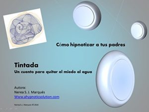Descargar Tintada – un cuento terapéutico para ayudar con el problema del miedo al agua.: Cómo hipnotizar a tus padres (Cómo hipnotizar a tus padres. nº 3) pdf, epub, ebook