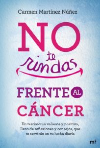 Descargar No te rindas frente al cáncer: Un testimonio valiente y positivo, lleno de reflexiones y consejos que te servirán en tu lucha diaria pdf, epub, ebook