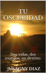 Descargar TU OSCURIDAD: Dos vidas, dos mundos, un destino. pdf, epub, ebook