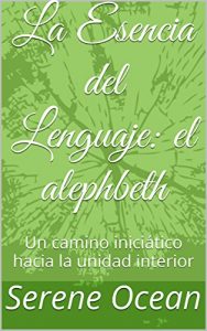 Descargar La Esencia del Lenguaje: el alephbeth: Un camino iniciático hacia la unidad interior pdf, epub, ebook