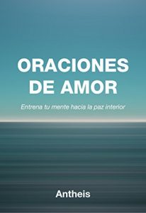 Descargar Oraciones de Amor: Entrena tu mente hacia la paz interior (El viaje interior nº 2) pdf, epub, ebook