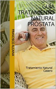 Descargar Guía Tratamiento Natural Próstata: Tratamiento Natural Casero pdf, epub, ebook