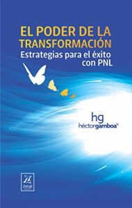 Descargar EL PODER DE LA TRANSFORMACIÓN: Estrategias para el éxito con PNL pdf, epub, ebook