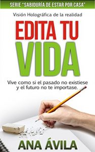 Descargar Edita tu vida: Visión holográfica de la realidad (Sabiduría de estar por casa nº 2) pdf, epub, ebook
