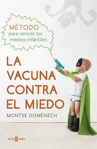 Descargar La vacuna contra el miedo: Método para vencer los miedos infantiles pdf, epub, ebook