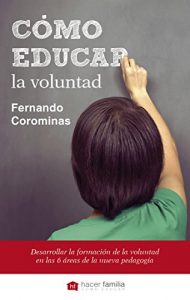 Descargar Cómo educar la voluntad (Hacer Familia) pdf, epub, ebook