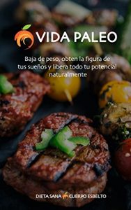 Descargar Vida Paleo: Baja De Peso, Obtén La Figura De Tus Sueños Y Baja De Peso Naturalmente pdf, epub, ebook