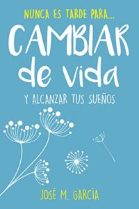 Descargar Nunca Es Tarde: Cómo cambiar de vida y alcanzar tus sueños (Nunca Es Tarde para… nº 1) pdf, epub, ebook